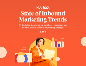 HubSpot Releases Their 2022 State of Inbound Marketing Trends Report